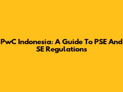PwC Indonesia: A Guide To PSE And SE Regulations