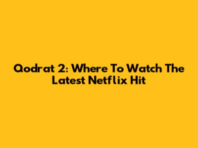 Qodrat 2: Where To Watch The Latest Netflix Hit