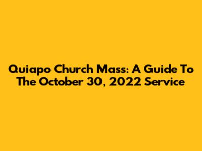 Quiapo Church Mass: A Guide To The October 30, 2022 Service