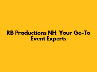 RB Productions NH: Your Go-To Event Experts