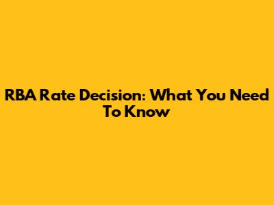 RBA Rate Decision: What You Need To Know