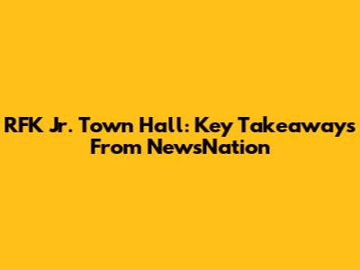 RFK Jr. Town Hall: Key Takeaways From NewsNation