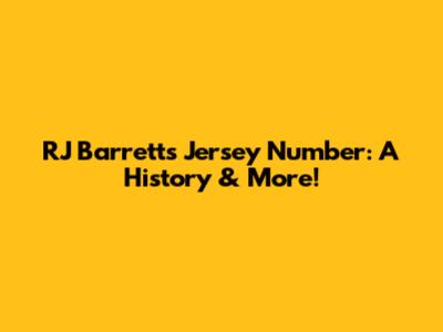 RJ Barrett's Jersey Number: A History & More!