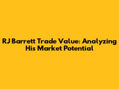 RJ Barrett Trade Value: Analyzing His Market Potential