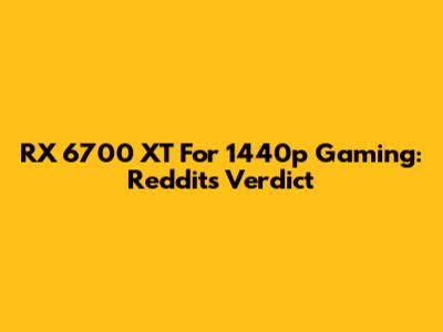 RX 6700 XT For 1440p Gaming: Reddit's Verdict