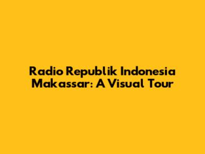 Radio Republik Indonesia Makassar: A Visual Tour