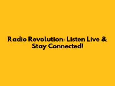 Radio Revolution: Listen Live & Stay Connected!