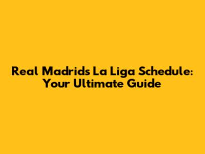 Real Madrid's La Liga Schedule: Your Ultimate Guide