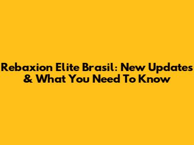 Rebaxion Elite Brasil: New Updates & What You Need To Know