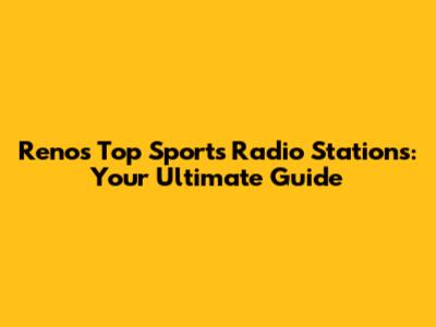 Reno's Top Sports Radio Stations: Your Ultimate Guide