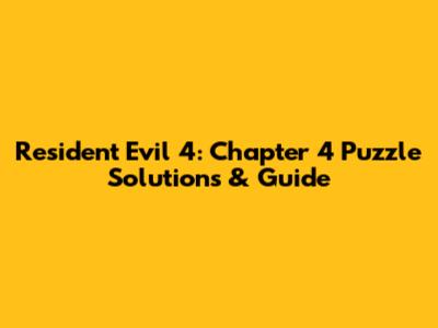 Resident Evil 4: Chapter 4 Puzzle Solutions & Guide
