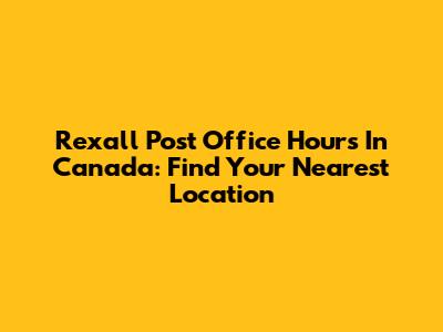 Rexall Post Office Hours In Canada: Find Your Nearest Location