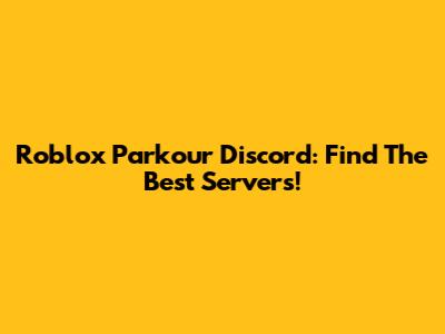 Roblox Parkour Discord: Find The Best Servers!