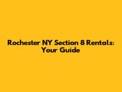 Rochester NY Section 8 Rentals: Your Guide