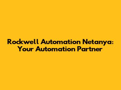 Rockwell Automation Netanya: Your Automation Partner