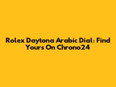 Rolex Daytona Arabic Dial: Find Yours On Chrono24