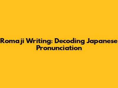 Romaji Writing: Decoding Japanese Pronunciation