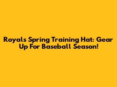 Royals Spring Training Hat: Gear Up For Baseball Season!