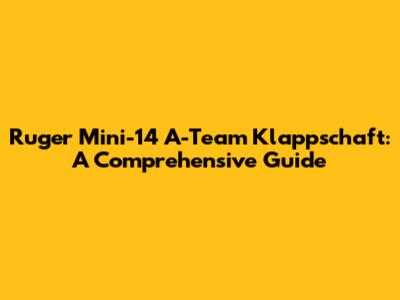 Ruger Mini-14 A-Team Klappschaft: A Comprehensive Guide