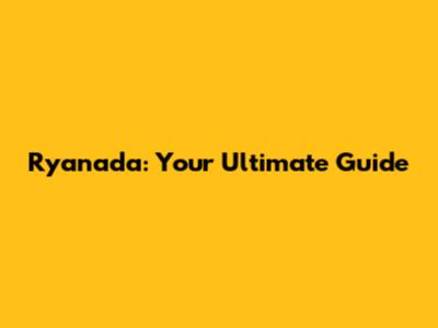 Ryanada: Your Ultimate Guide