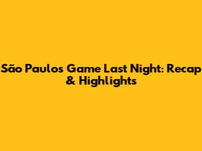 São Paulo's Game Last Night: Recap & Highlights