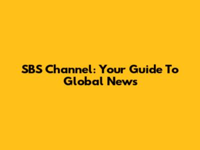 SBS Channel: Your Guide To Global News