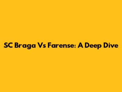 SC Braga Vs Farense: A Deep Dive