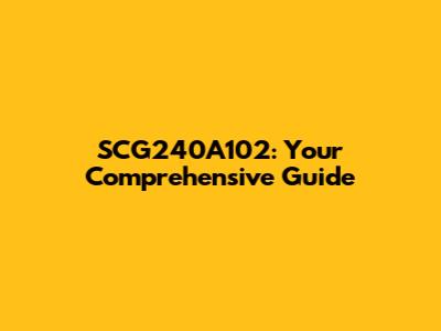 SCG240A102: Your Comprehensive Guide