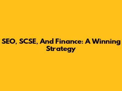 SEO, SCSE, And Finance: A Winning Strategy