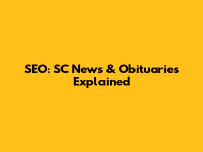 SEO: SC News & Obituaries Explained