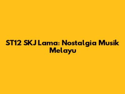 ST12 SKJ Lama: Nostalgia Musik Melayu