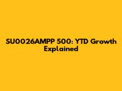 SU0026AMPP 500: YTD Growth Explained