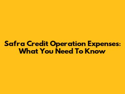 Safra Credit Operation Expenses: What You Need To Know