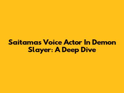 Saitama's Voice Actor In Demon Slayer: A Deep Dive