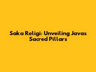 Saka Religi: Unveiling Java's Sacred Pillars