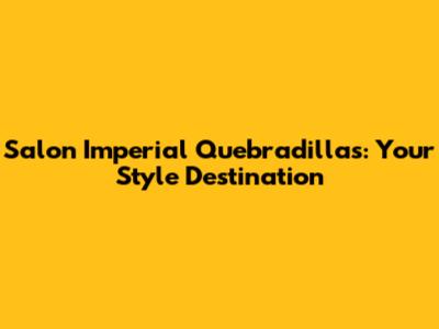 Salon Imperial Quebradillas: Your Style Destination