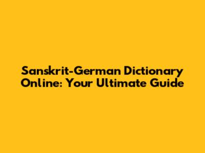 Sanskrit-German Dictionary Online: Your Ultimate Guide