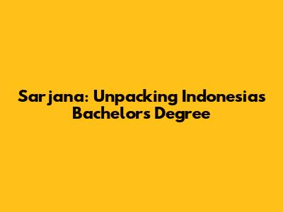 Sarjana: Unpacking Indonesia's Bachelor's Degree
