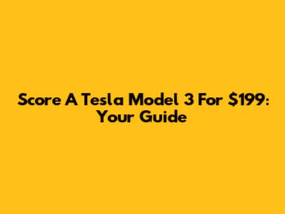 Score A Tesla Model 3 For $199: Your Guide