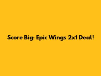 Score Big: Epic Wings 2x1 Deal!
