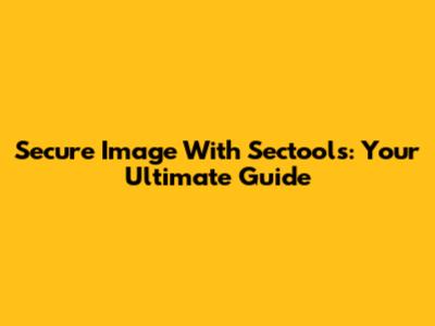 Secure Image With Sectools: Your Ultimate Guide