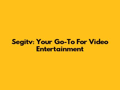 Segitv: Your Go-To For Video Entertainment