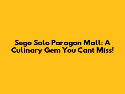 Sego Solo Paragon Mall: A Culinary Gem You Can't Miss!
