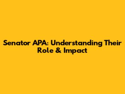 Senator APA: Understanding Their Role & Impact