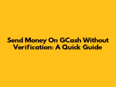 Send Money On GCash Without Verification: A Quick Guide