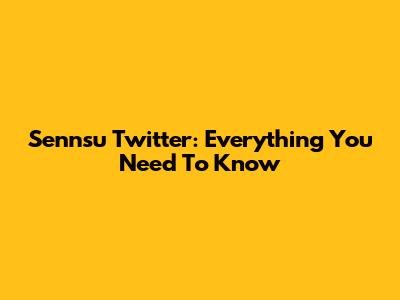 Sennsu Twitter: Everything You Need To Know