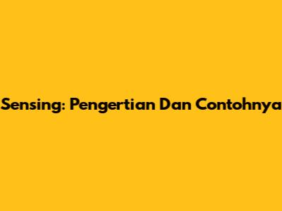 Sensing: Pengertian Dan Contohnya