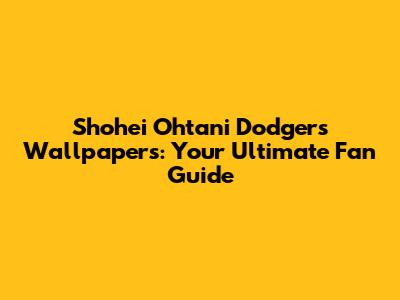 Shohei Ohtani Dodgers Wallpapers: Your Ultimate Fan Guide