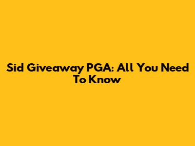 Sid Giveaway PGA: All You Need To Know