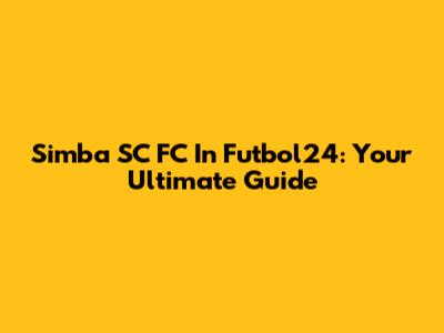 Simba SC FC In Futbol24: Your Ultimate Guide